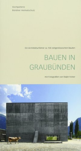 Bauen in Graubünden: Ein Architekturführer zu 100 zeitgenössischen Bauten