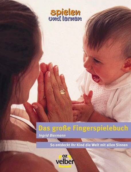 Das große Fingerspielbuch. So entdeckt Ihr Kind die Welt mit allen Sinnen (spielen und lernen Elternratgeber)