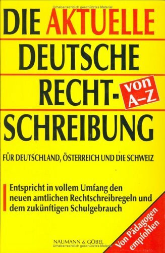 Die aktuelle deutsche Rechtschreibung von A - Z. Für Deutschland, Österreich und die Schweiz. Entspricht in vollem Umfang den neuen amtlichen ... Schulgebrauch. Von Pädagogen empfohlen