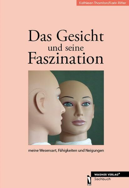 Das Gesicht und seine Faszination: meine Wesensart, Fähigkeiten und Neigungen