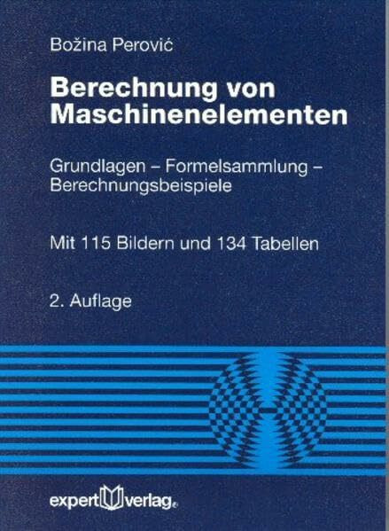 Berechnung von Maschinenelementen: Grundlagen – Formelsammlung – Berechnungsbeispiele (Reihe Technik)