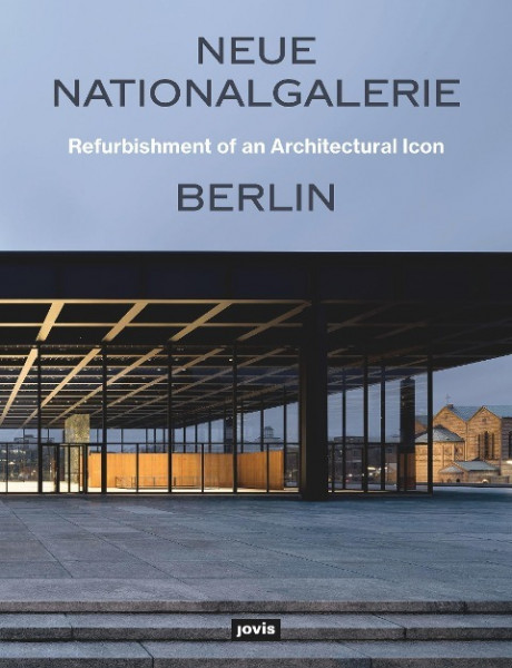 Neue Nationalgalerie Berlin. Refurbishment of an Architectural Icon