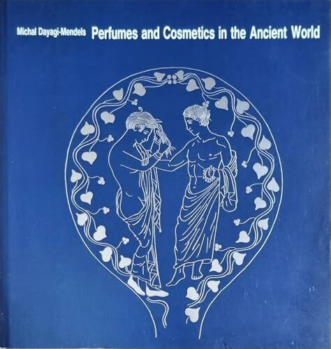 Perfumes and Cosmetics of the Ancient World