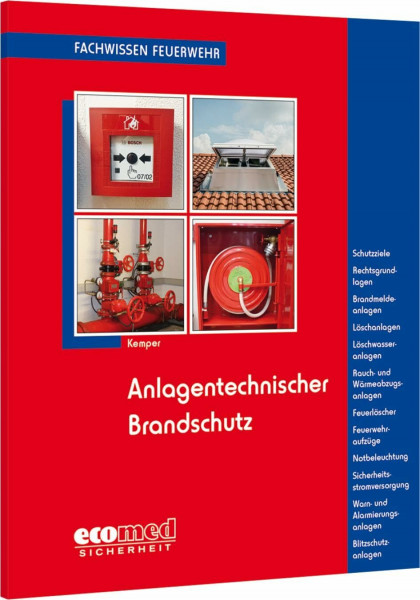 Anlagentechnischer Brandschutz: Schutzziele - Brandmeldeanlagen - Lösch-, Löschwasser-, Rauch- und Wärmeabzugsanlagen - Feuerlöscher - Notbeleuchtung - Blitzschutzanlagen u.v.m. (Fachwissen Feuerwehr)