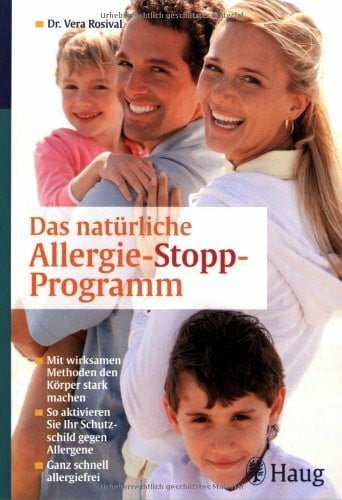 Das natürliche Allergie-Stopp-Programm: Mit wirksamen Methoden den Körper stark machen. So aktivieren Sie Ihr Schutzschild gegen Allergene. Ganz schnell allergiefrei