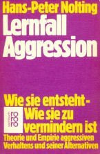 Lernfall Aggression.: Wie sie entsteht - Wie sie zu vermindern ist. Theorie und Empirie aggressiven Verhaltens und seiner Alternativen. (rororo sachbuch)