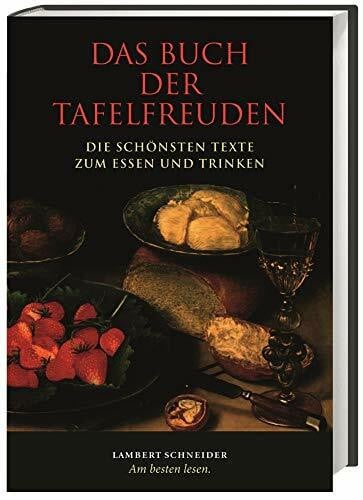 Das Buch der Tafelfreuden: Die schönsten Texte zum Essen und Trinken