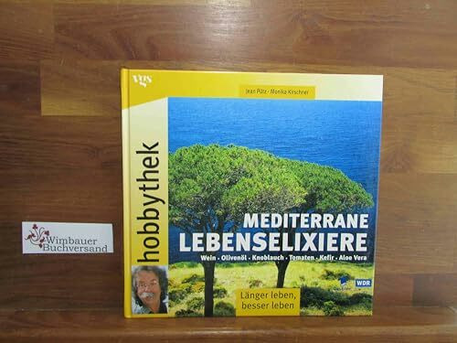 Hobbythek: Wein - Olivenöl - Knoblauch - Tomaten - Kefir - Aloe Vera - mediterrane Lebenselixiere