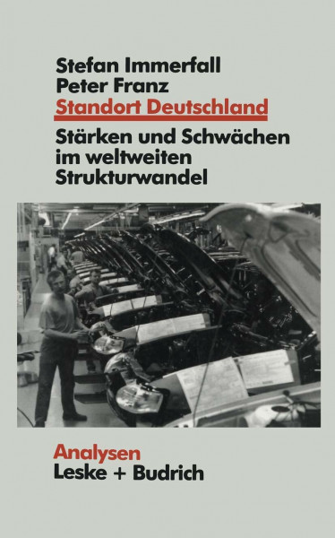 Standort Deutschland in der Bewährungsprobe: seine Stärken und Schwächen: Seine Stärken und Schwächen im weltweiten Strukturwandel (Analysen, 61)