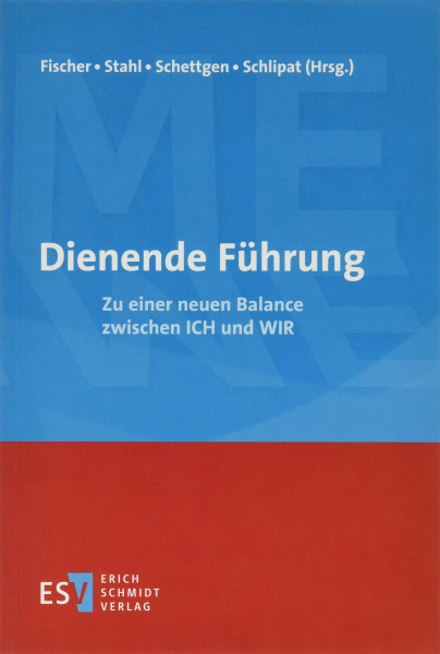 Dienende Führung: Zu einer neuen Balance zwischen ICH und WIR