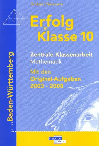 Erfolg in Klasse 10 Zentrale Klassenarbeit Mathematik: Mit den Original-Aufgaben 2003-2008