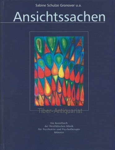 Ansichtssachen. Ein Kunstbuch der westfalischen Klinik fur Psychiatrie und Psychotherapie Münster. Mit Beitragen von Mitarbeitern und Mitarbeiterinnen aus den kunstlerisch-therapeutischen Fachbereiche