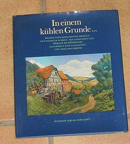 In einem kühlen Grunde ... Bilder verschwundener Mühlen. Mit Gedichten von Bürger bis Rühmkorf