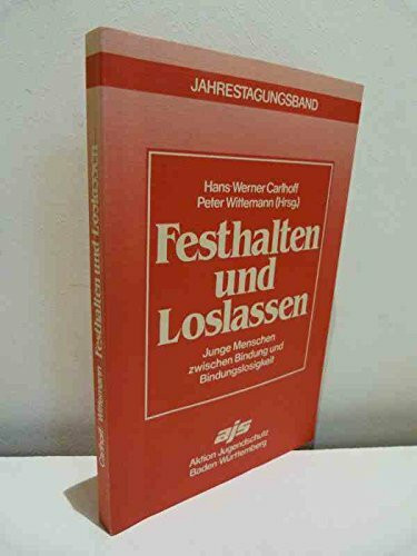 Festhalten und Loslassen. Junge Menschen zwischen Bindung und Bindungslosigkeit