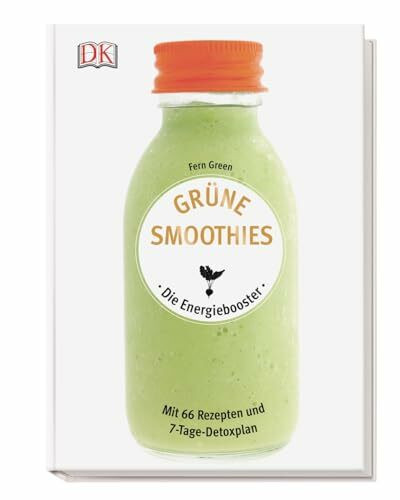 Grüne Smoothies - Die Energiebooster: Mit 66 Rezepten und 7-Tage-Detoxplan
