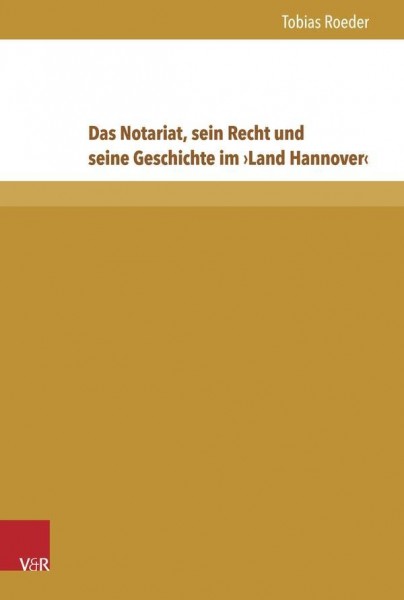 Das Notariat, sein Recht und seine Geschichte im >Land Hannover<