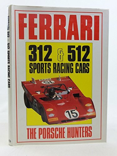 Ferrari 312 and 512 Sports Racing Cars: The Porsche Hunters