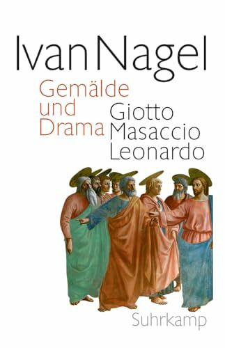 Gemälde und Drama: Giotto Masaccio Leonardo