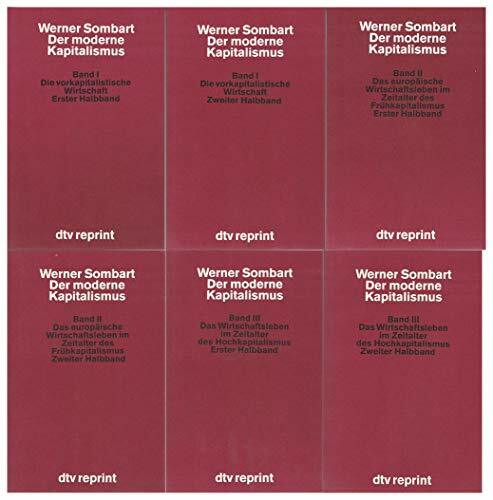 Der moderne Kapitalismus : histor.-systemat. Darst. d. gesamteurop. Wirtschaftslebens von seinen Anfängen bis zur Gegenwart ; 3 Bände in 6 Büchern: ... bis zur Gegenwart (dtv Kassettenausgaben)