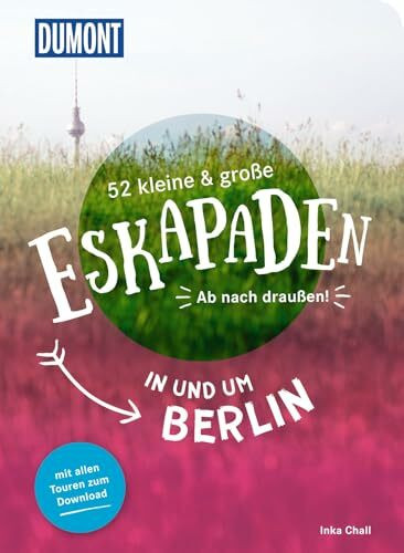 52 kleine & große Eskapaden in und um Berlin: Ab nach draußen! (DUMONT Eskapaden)