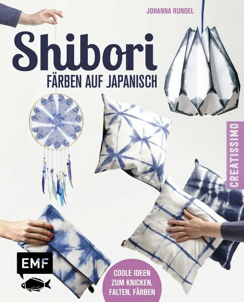 Shibori – Färben auf Japanisch: Coole Ideen zum Knicken, Falten, Färben (Creatissimo)