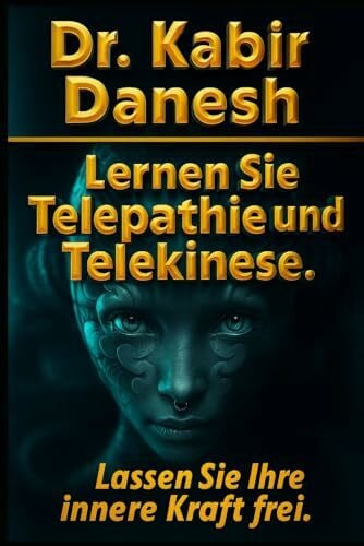 Lernen Sie Telepathie und Telekinese.: Lassen Sie Ihre innere Kraft frei.