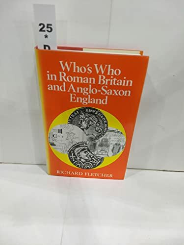 Who's Who in Roman Britain and Anglo-Saxon England (Who's Who in British History S.)