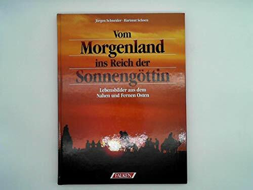 Vom Morgenland ins Reich der Sonnengöttin. Lebensbilder aus dem Nahen und Fernen Osten