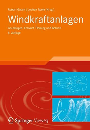 Windkraftanlagen: Grundlagen, Entwurf, Planung und Betrieb