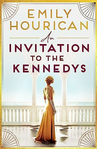 An Invitation to the Kennedys: Captivating pre-WW2 historical fiction about high society, forbidden love and a world on the cusp of change, inspired by real events