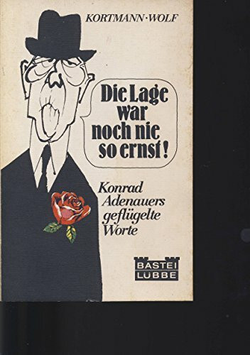 Die Lage war noch nie so ernst. Dr. Adenauers geflügelte Worte.