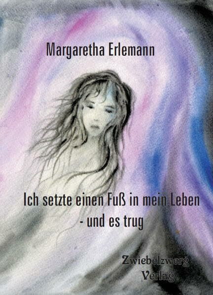 Ich setzte einen Fuß in mein Leben - und es trug: Therapiegeschichte einer Autistin