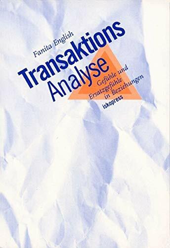 Transaktionsanalyse: Gefühle und Ersatzgefühle in Beziehungen