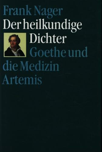 Der heilkundige Dichter. Goethe und die Medizin