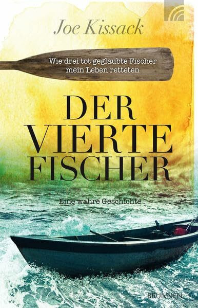 Der vierte Fischer: "Wie drei tot geglaubte Fischer mein Leben retteten Eine wahre Geschichte"