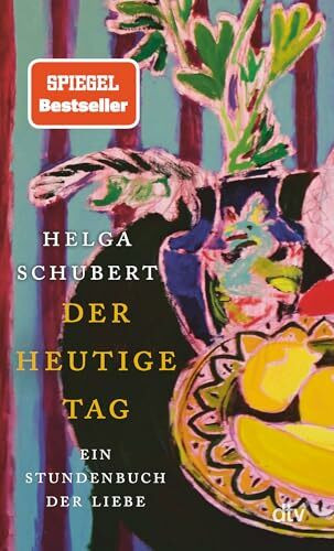 Der heutige Tag: Ein Stundenbuch der Liebe | »Ein Buch, in das man sich verlieben kann.« Denis Scheck