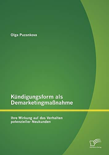 Kündigungsform als Demarketingmaßnahme: Ihre Wirkung auf das Verhalten potenzieller Neukunden