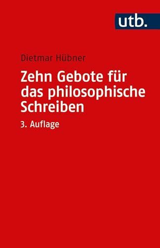 Zehn Gebote für das philosophische Schreiben: Ratschläge für Philosophiestudierende zum Verfassen wissenschaftlicher Arbeiten