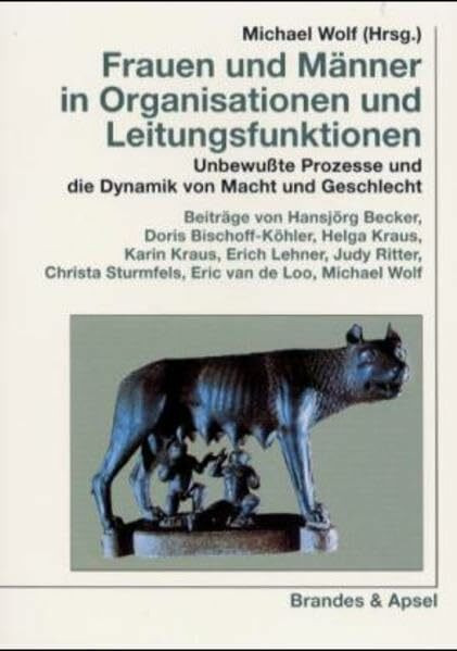 Frauen und Männer in Organisationen und Leitungsfunktionen: Unbewußte Prozesse und die Dynamik von Macht und Gesellschaft: Unbewusste Prozesse und die ... von Macht und Geschlecht (wissen & praxis)