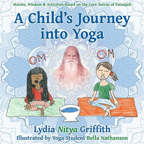 A Child's Journey into Yoga: Based on the Core Yoga Sutras of Patanjali