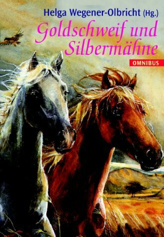 Goldschweif und Silbermähne. (Die schönsten Pferdegeschichten)