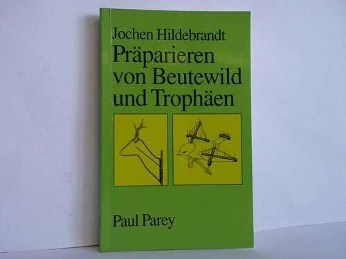 Präparieren von Beutewild und Trophäen. Verschiedene Präparationstechniken - Herrichten von Trophäen - Gesetzliche Bestimmungen