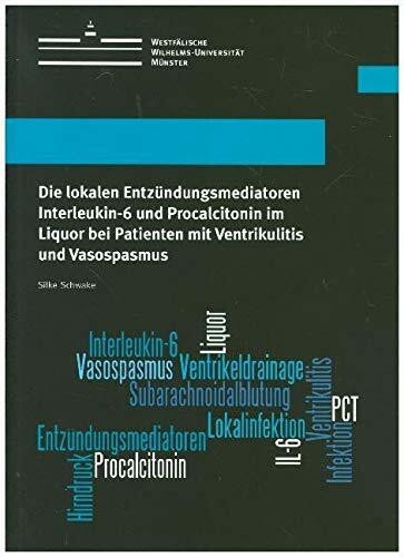 Die lokalen Entzündungsmediatoren Interleukin-6 und Procalcitonin im Liquor bei Patienten mit Ventrikulitis und Vasospasmus (Wissenschaftliche Schriften der Universität Münster V)