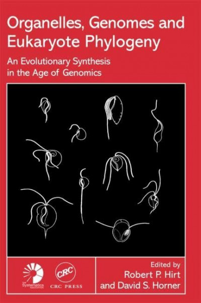 Organelles, Genomes and Eukaryote Phylogeny: An Evolutionary Synthesis in the Age of Genomics (Systematics Association Special Volume, 68, Band 68)