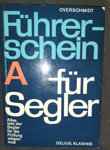 Führerschein A für Segler. Binnenfahrt mit Hilfsmotor. Alles was der Segler für die Prüfung wissen muß