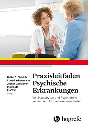 Praxisleitfaden Psychische Erkrankungen: Von Hausärzten und Psychiatern gemeinsam für die Praxis erarbeitet Praxisleitfaden Psychische Erkrankungen: Von Hausärzten und Psychiatern gemeinsam für die Praxis erarbeitet