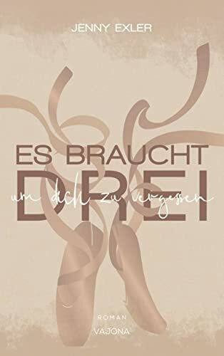 Es braucht drei, um dich zu vergessen (Es braucht - Reihe 1)