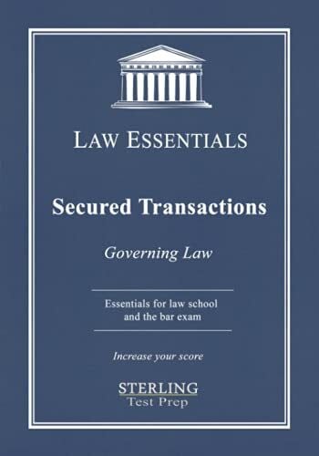 Secured Transactions Law Essentials: Governing Law for Bar Prep and Law School Exams
