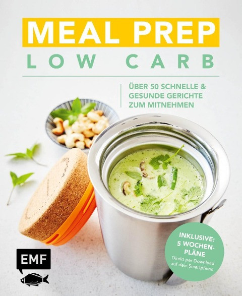 Meal Prep Low Carb - 50 schnelle und gesunde Gerichte zum Mitnehmen
