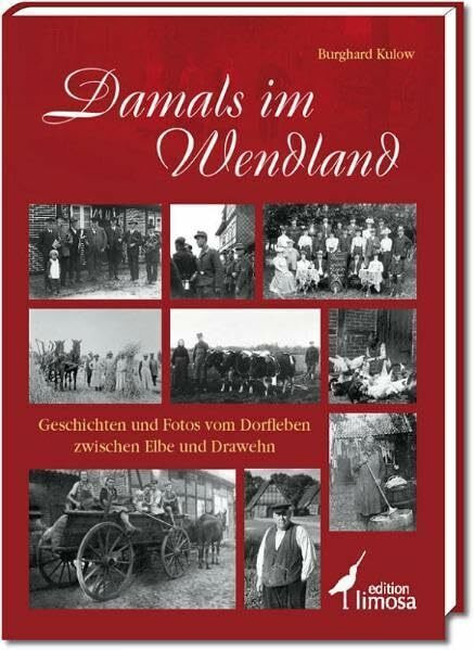 Damals im Wendland: Geschichten und Fotos vom Dorfleben zwischen Elbe und Drawehn